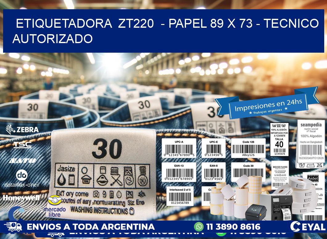 ETIQUETADORA  ZT220  – PAPEL 89 x 73 – TECNICO AUTORIZADO
