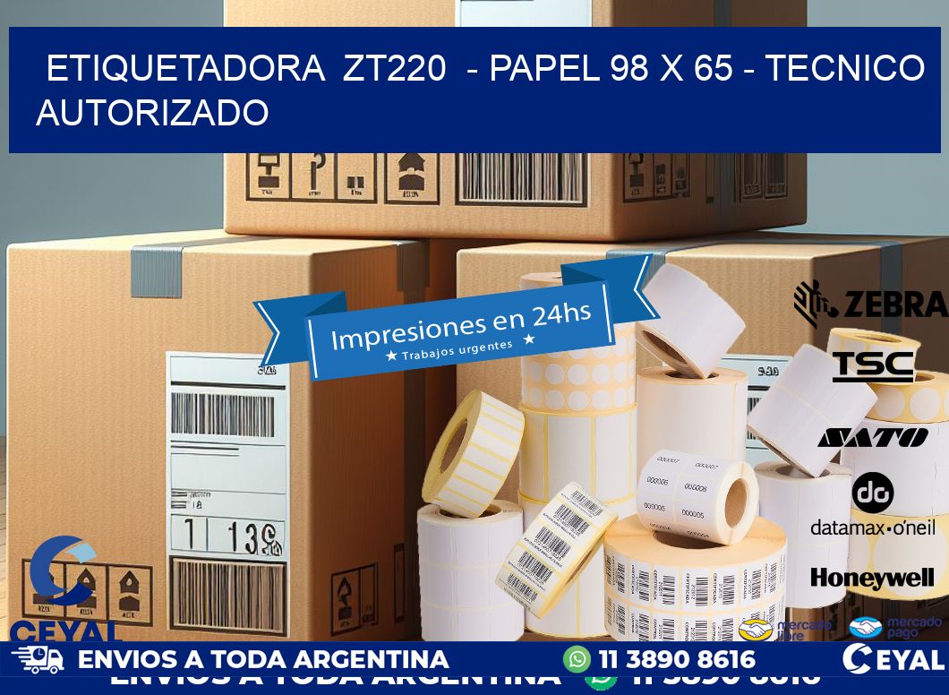 ETIQUETADORA  ZT220  - PAPEL 98 x 65 - TECNICO AUTORIZADO