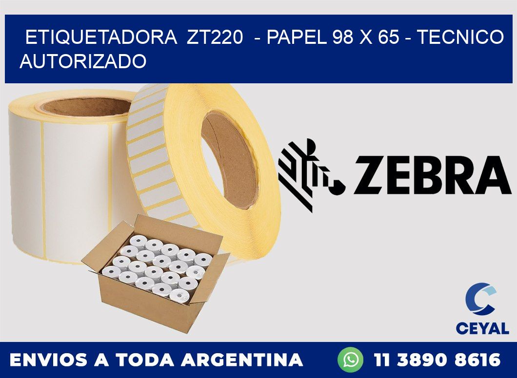 ETIQUETADORA  ZT220  - PAPEL 98 x 65 - TECNICO AUTORIZADO
