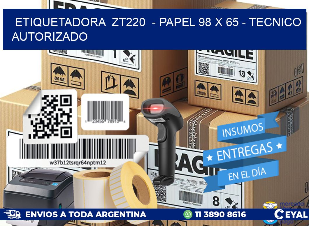ETIQUETADORA  ZT220  – PAPEL 98 x 65 – TECNICO AUTORIZADO