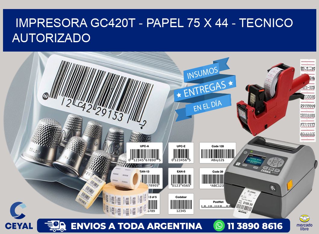 IMPRESORA GC420T – PAPEL 75 x 44 – TECNICO AUTORIZADO