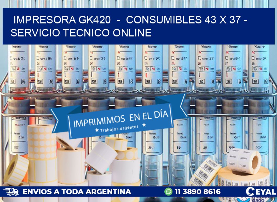 IMPRESORA GK420  -  CONSUMIBLES 43 x 37 - SERVICIO TECNICO ONLINE