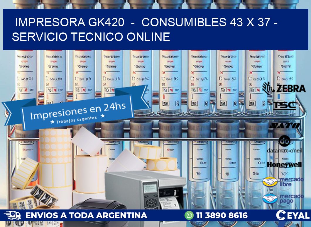 IMPRESORA GK420  -  CONSUMIBLES 43 x 37 - SERVICIO TECNICO ONLINE