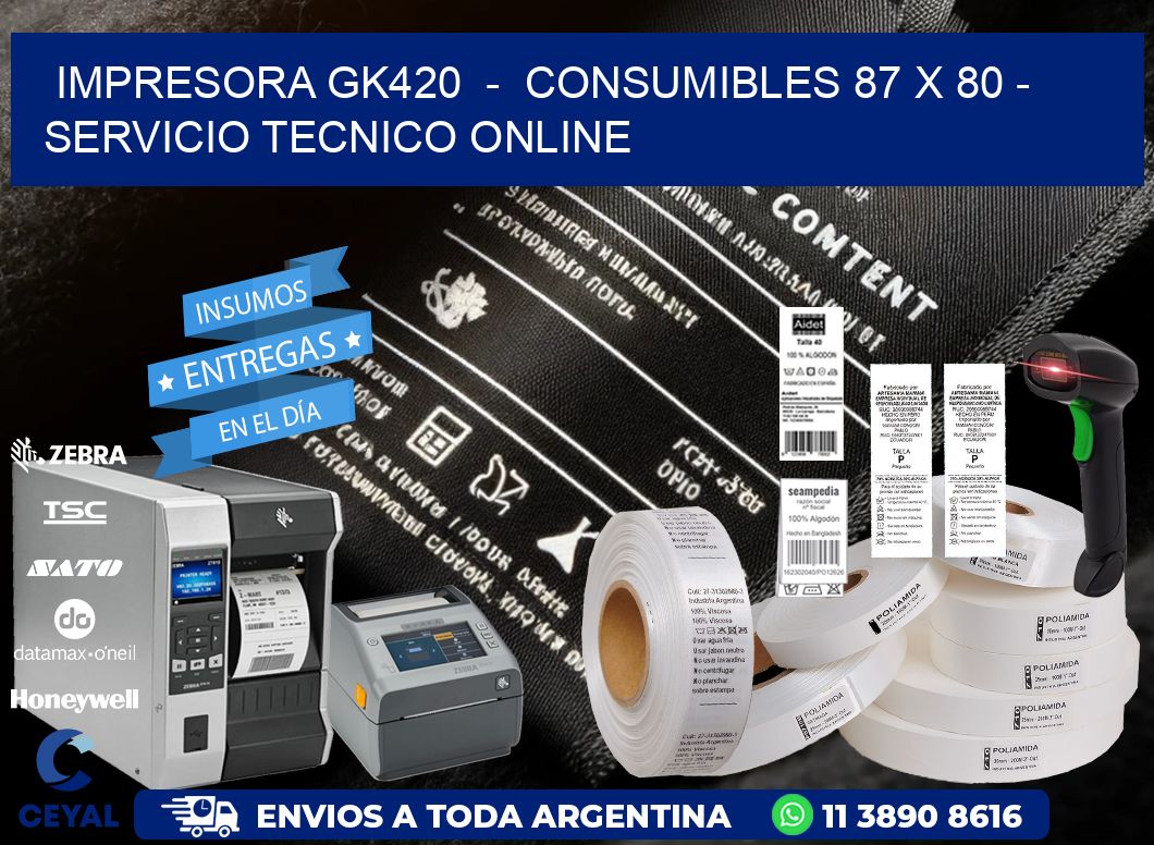 IMPRESORA GK420  -  CONSUMIBLES 87 x 80 - SERVICIO TECNICO ONLINE