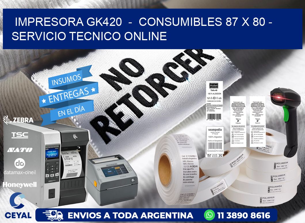 IMPRESORA GK420  -  CONSUMIBLES 87 x 80 - SERVICIO TECNICO ONLINE