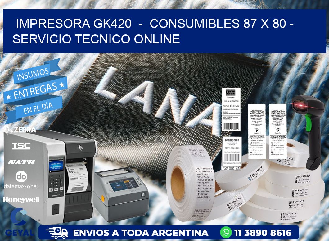 IMPRESORA GK420  -  CONSUMIBLES 87 x 80 - SERVICIO TECNICO ONLINE