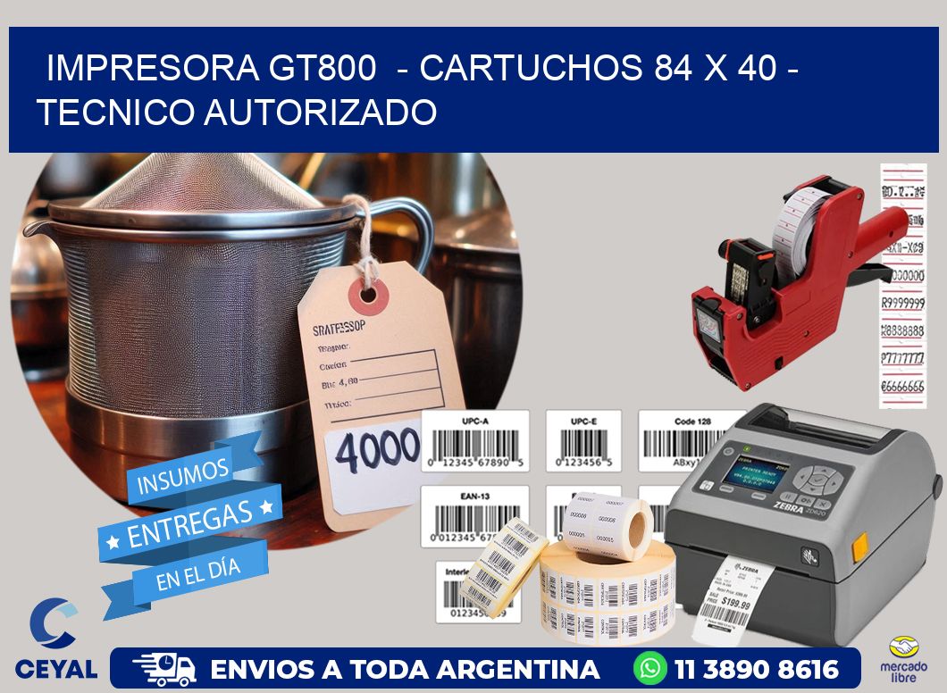 IMPRESORA GT800  – CARTUCHOS 84 x 40 – TECNICO AUTORIZADO