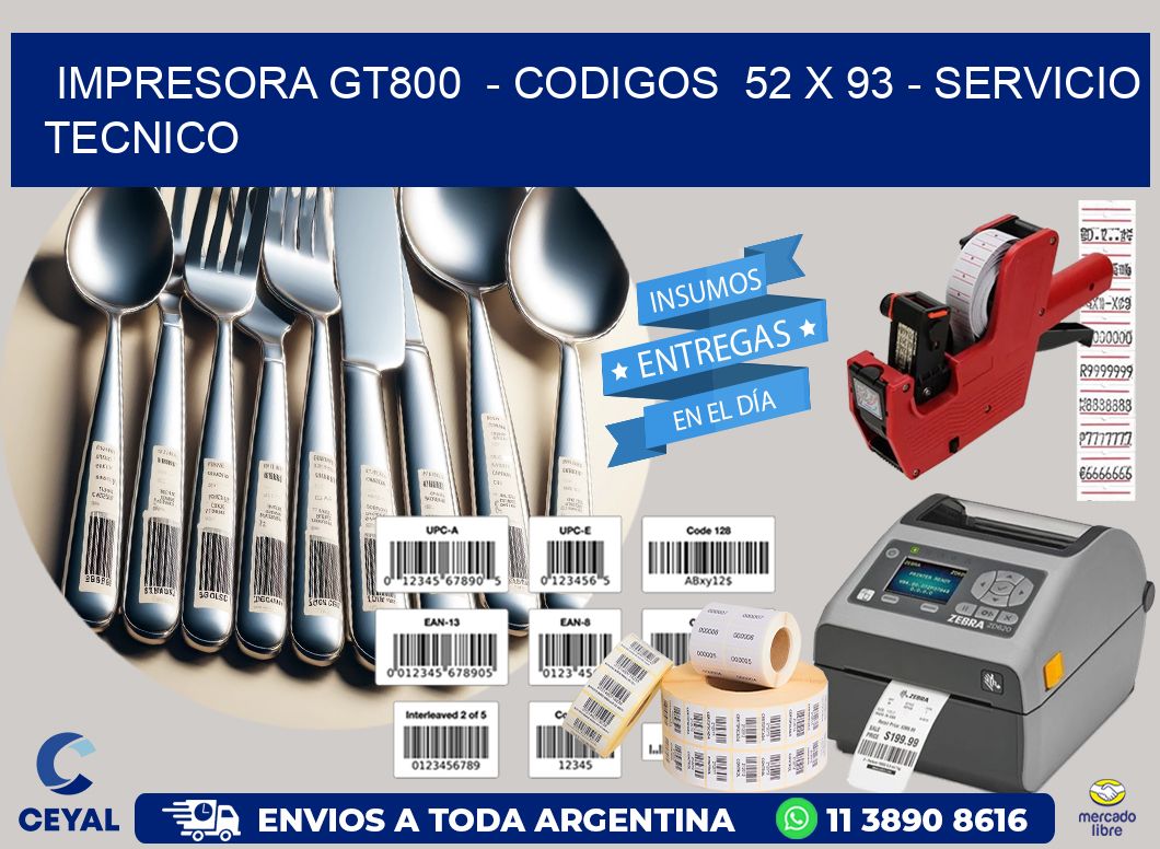 IMPRESORA GT800  - CODIGOS  52 x 93 - SERVICIO TECNICO