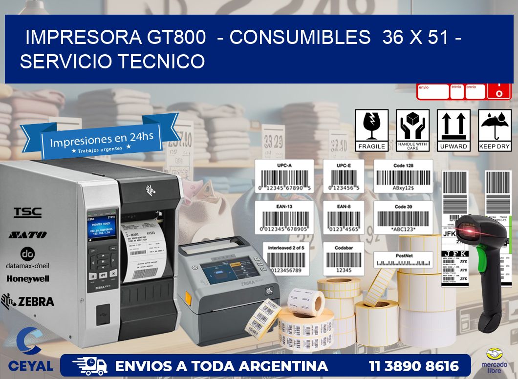 IMPRESORA GT800  - CONSUMIBLES  36 x 51 - SERVICIO TECNICO