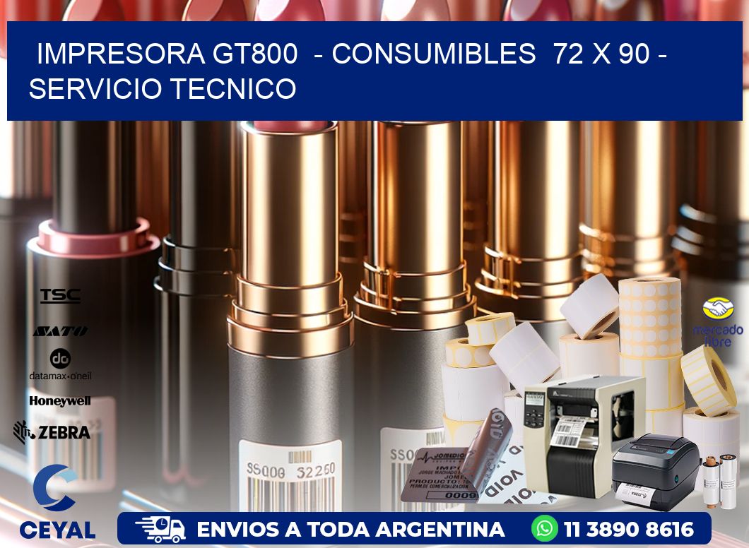 IMPRESORA GT800  - CONSUMIBLES  72 x 90 - SERVICIO TECNICO