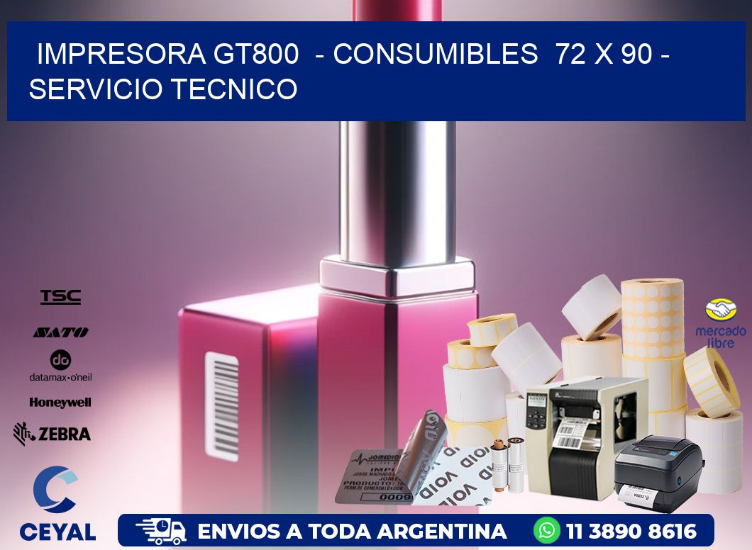 IMPRESORA GT800  - CONSUMIBLES  72 x 90 - SERVICIO TECNICO