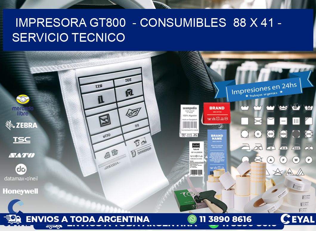 IMPRESORA GT800  - CONSUMIBLES  88 x 41 - SERVICIO TECNICO