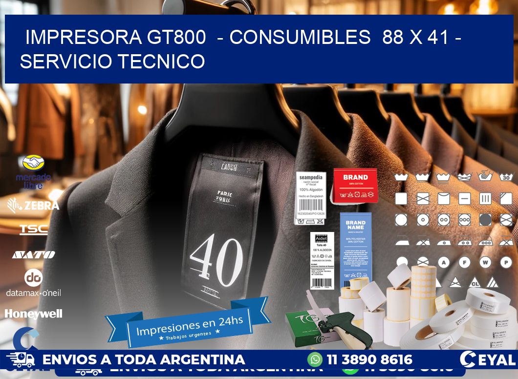 IMPRESORA GT800  - CONSUMIBLES  88 x 41 - SERVICIO TECNICO