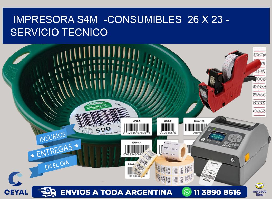 IMPRESORA S4M  -CONSUMIBLES  26 x 23 - SERVICIO TECNICO