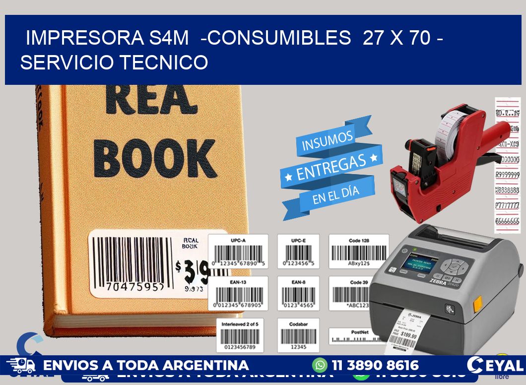 IMPRESORA S4M  -CONSUMIBLES  27 x 70 - SERVICIO TECNICO