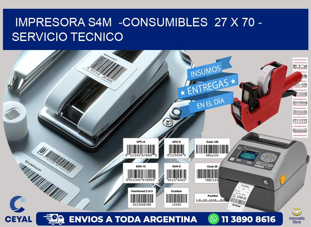 IMPRESORA S4M  -CONSUMIBLES  27 x 70 – SERVICIO TECNICO