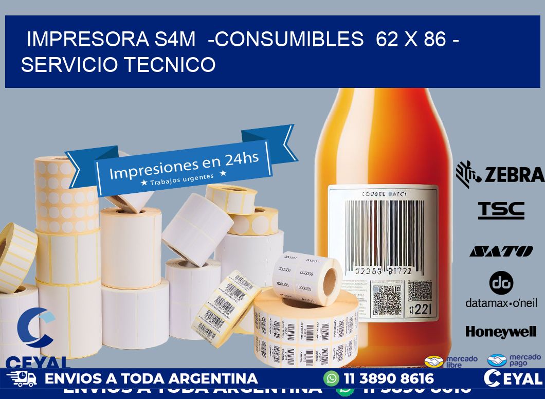 IMPRESORA S4M  -CONSUMIBLES  62 x 86 - SERVICIO TECNICO