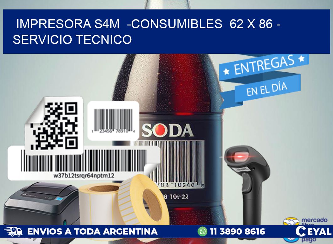 IMPRESORA S4M  -CONSUMIBLES  62 x 86 - SERVICIO TECNICO