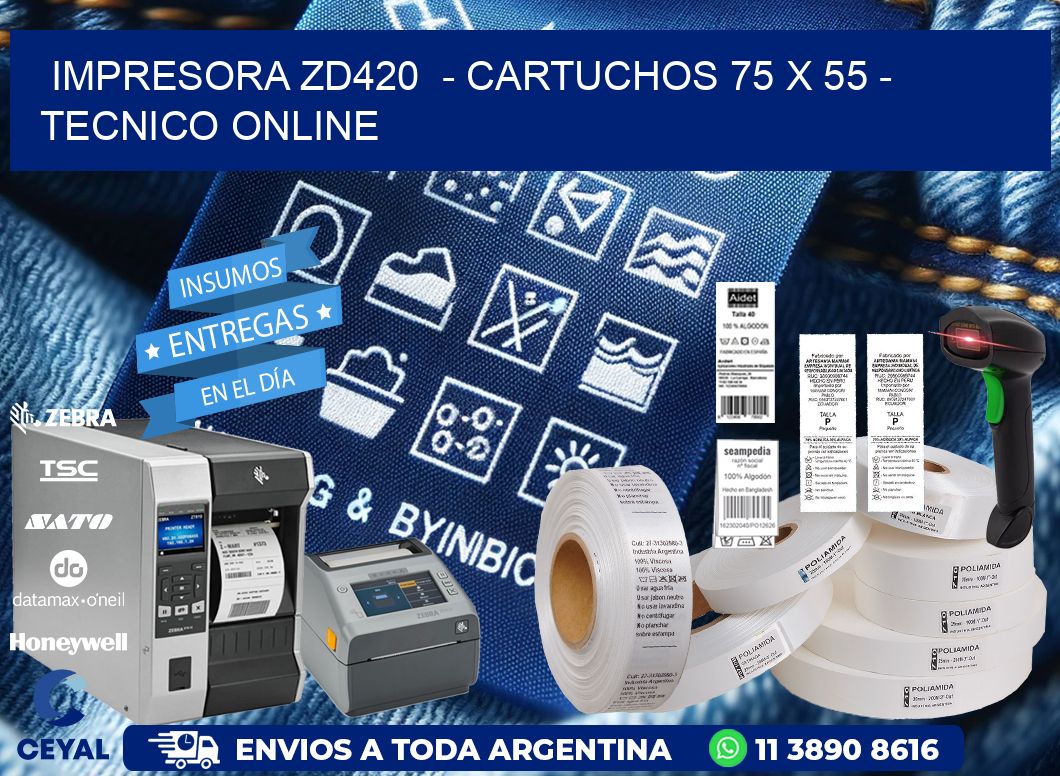 IMPRESORA ZD420  - CARTUCHOS 75 x 55 - TECNICO ONLINE