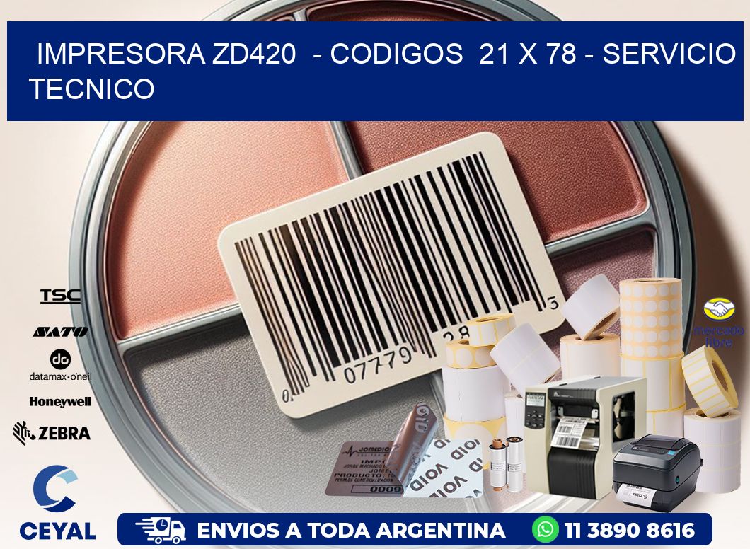 IMPRESORA ZD420  – CODIGOS  21 x 78 – SERVICIO TECNICO