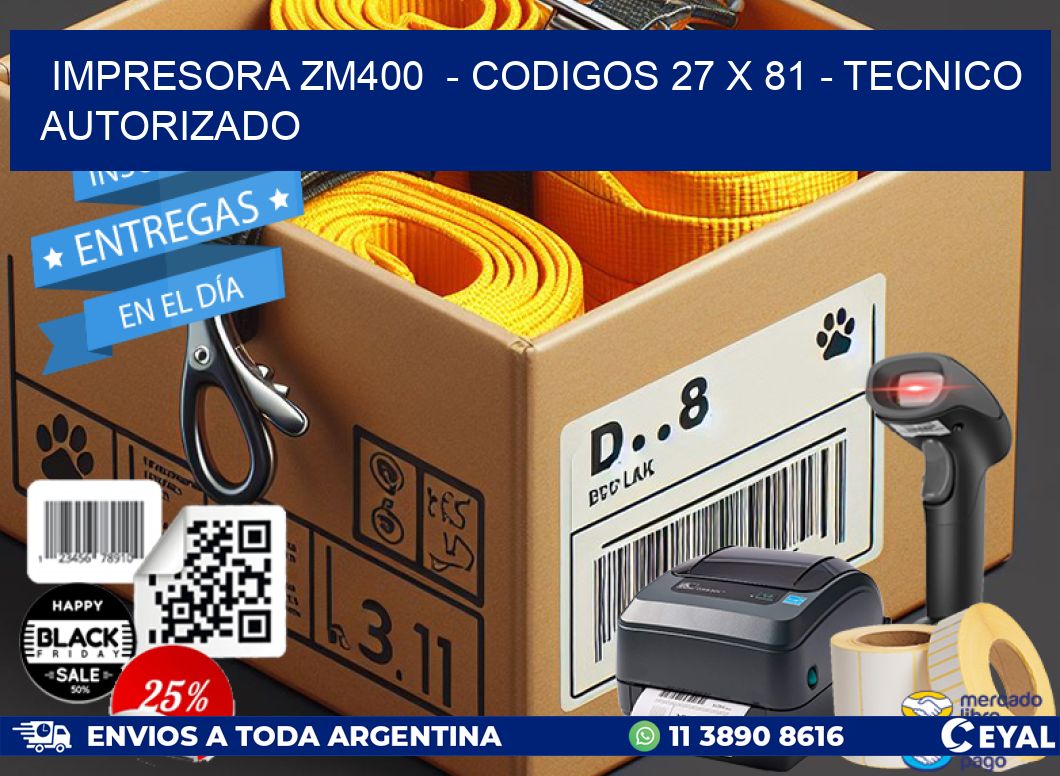 IMPRESORA ZM400  – CODIGOS 27 x 81 – TECNICO AUTORIZADO