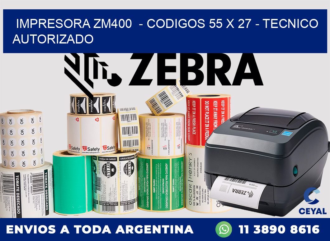 IMPRESORA ZM400  - CODIGOS 55 x 27 - TECNICO AUTORIZADO