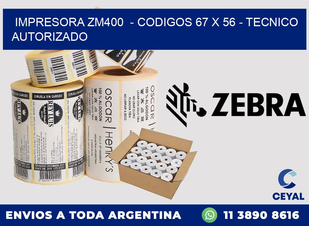 IMPRESORA ZM400  - CODIGOS 67 x 56 - TECNICO AUTORIZADO