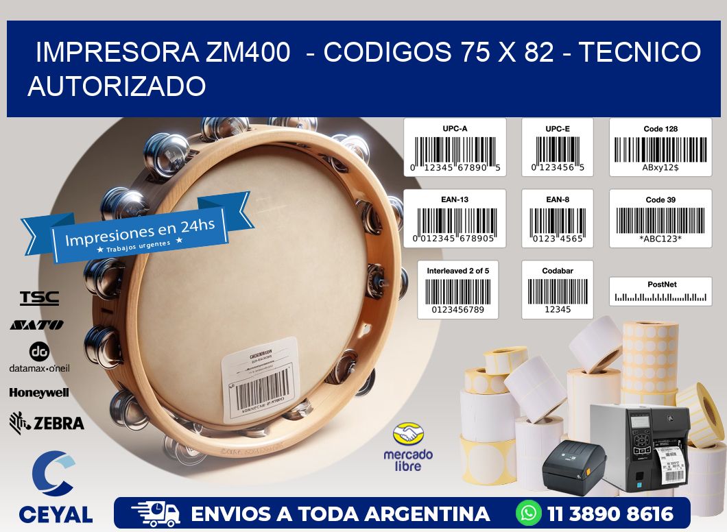 IMPRESORA ZM400  - CODIGOS 75 x 82 - TECNICO AUTORIZADO