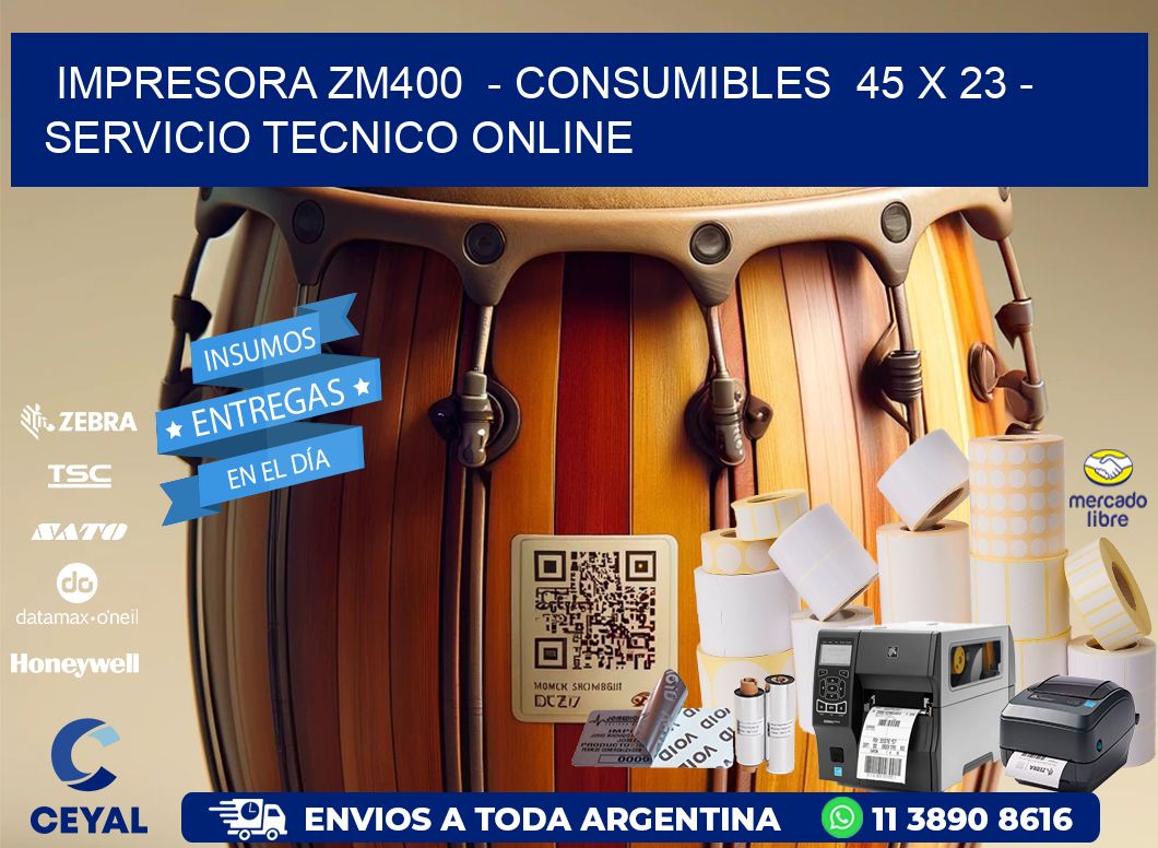 IMPRESORA ZM400  – CONSUMIBLES  45 x 23 – SERVICIO TECNICO ONLINE