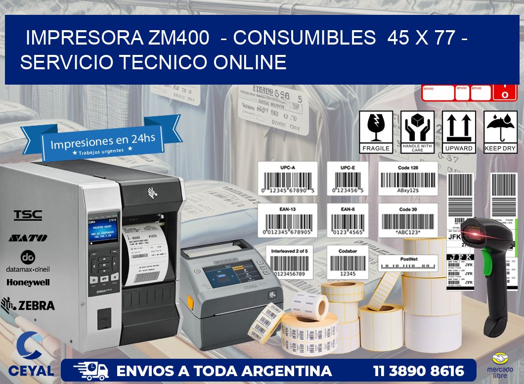 IMPRESORA ZM400  - CONSUMIBLES  45 x 77 - SERVICIO TECNICO ONLINE
