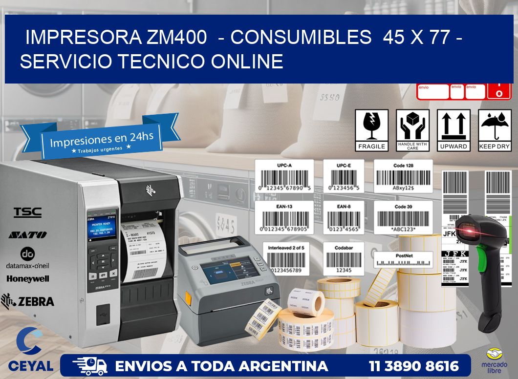 IMPRESORA ZM400  – CONSUMIBLES  45 x 77 – SERVICIO TECNICO ONLINE