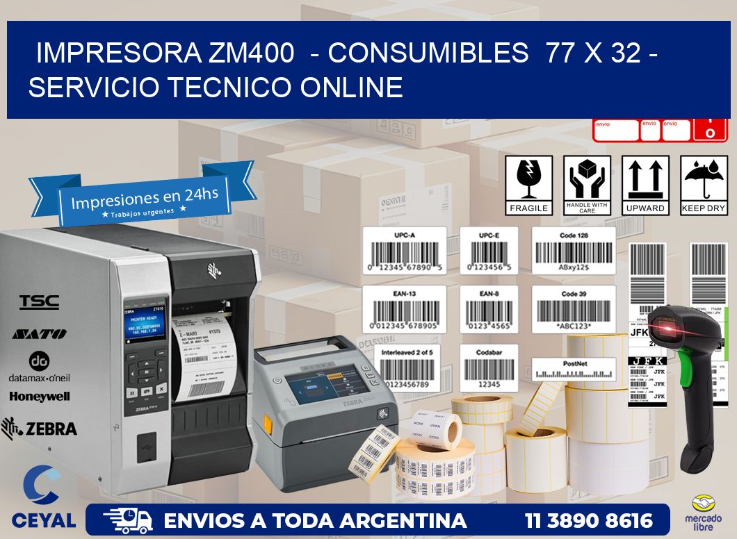 IMPRESORA ZM400  - CONSUMIBLES  77 x 32 - SERVICIO TECNICO ONLINE