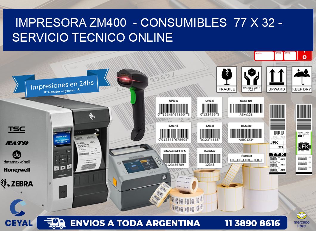 IMPRESORA ZM400  - CONSUMIBLES  77 x 32 - SERVICIO TECNICO ONLINE