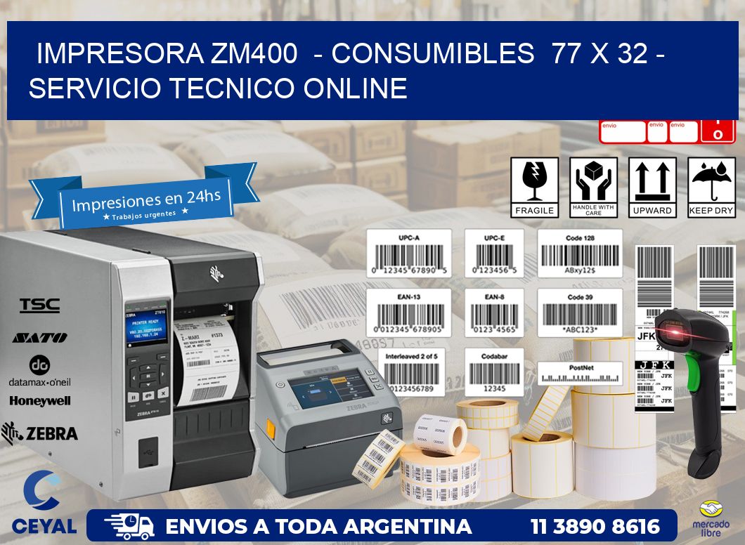 IMPRESORA ZM400  – CONSUMIBLES  77 x 32 – SERVICIO TECNICO ONLINE