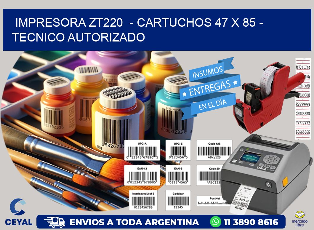 IMPRESORA ZT220  - CARTUCHOS 47 x 85 - TECNICO AUTORIZADO