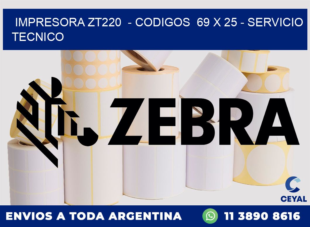 IMPRESORA ZT220  - CODIGOS  69 x 25 - SERVICIO TECNICO