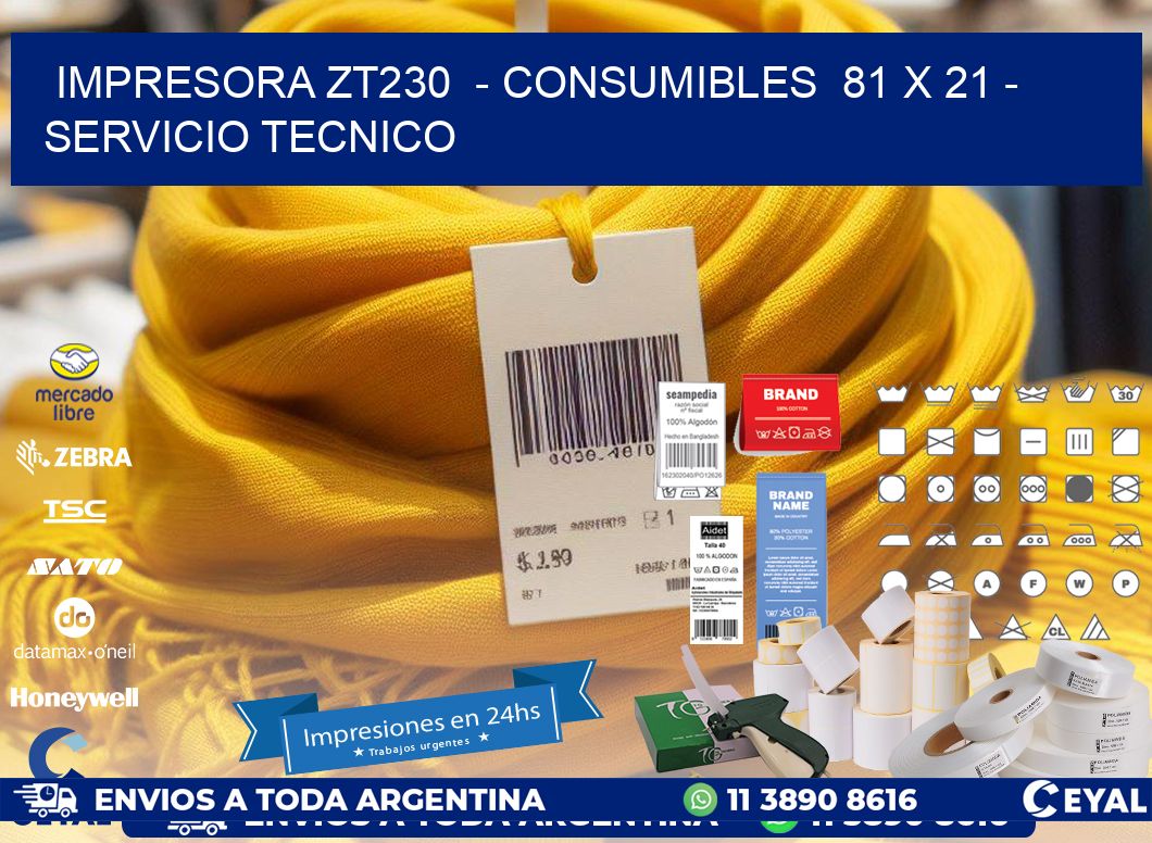IMPRESORA ZT230  - CONSUMIBLES  81 x 21 - SERVICIO TECNICO