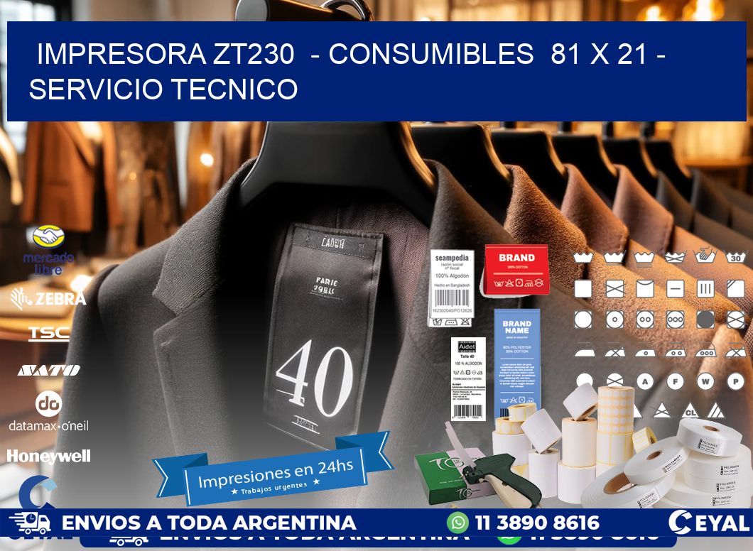 IMPRESORA ZT230  - CONSUMIBLES  81 x 21 - SERVICIO TECNICO