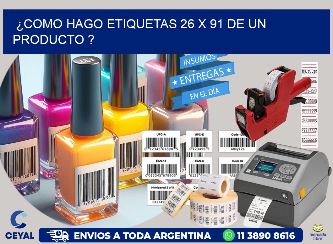 ¿como hago etiquetas 26 x 91 de un producto ?