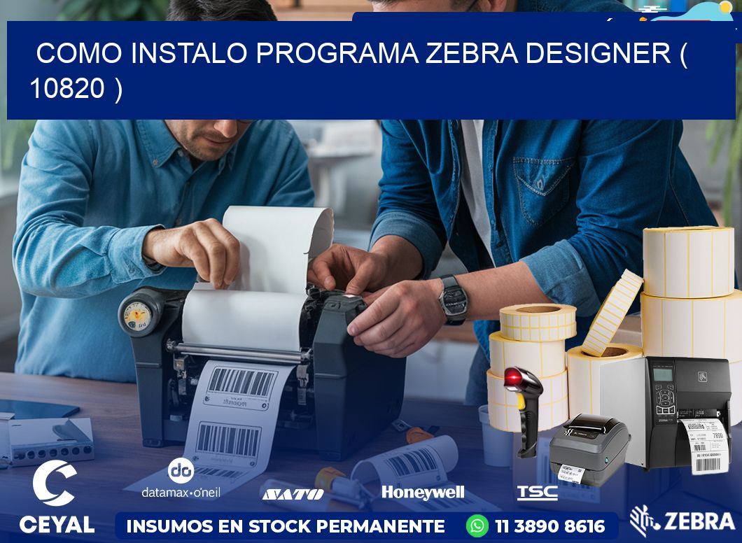 COMO INSTALO PROGRAMA ZEBRA DESIGNER ( 10820 )