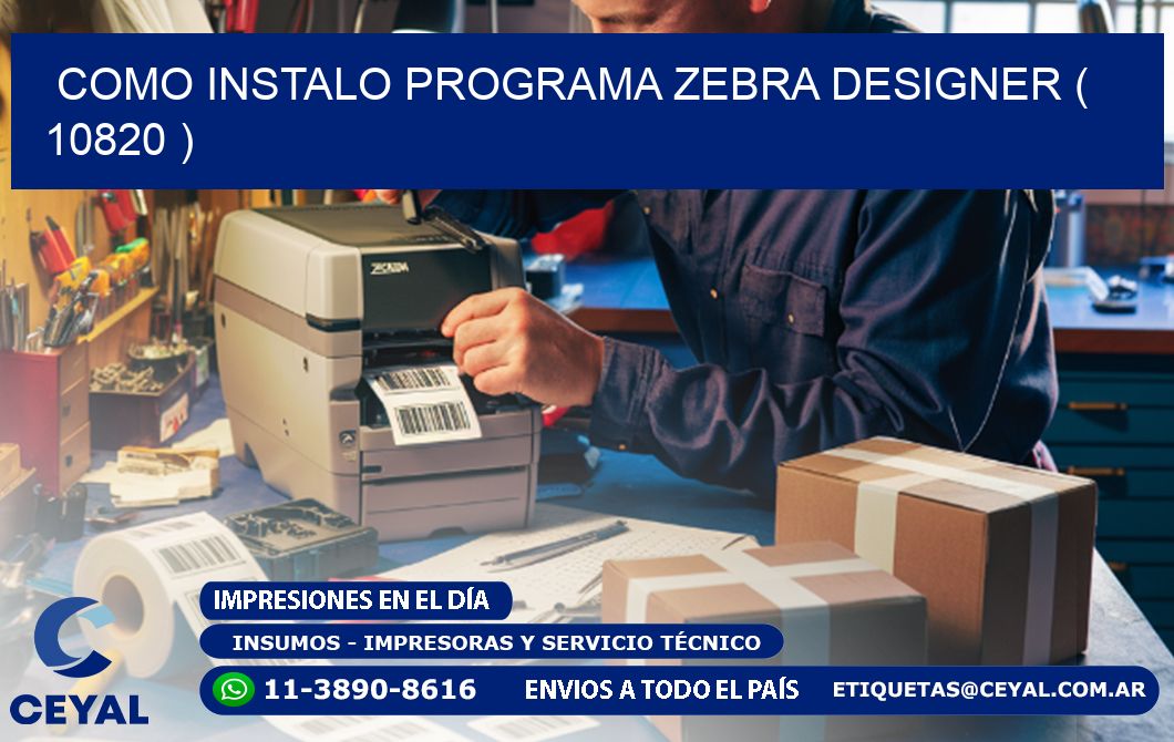 COMO INSTALO PROGRAMA ZEBRA DESIGNER ( 10820 )
