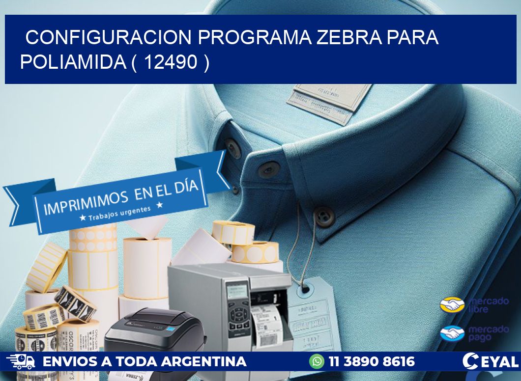 CONFIGURACION PROGRAMA ZEBRA PARA POLIAMIDA ( 12490 )
