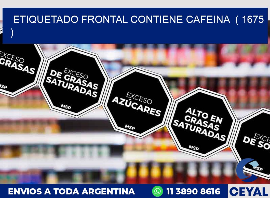 ETIQUETADO FRONTAL CONTIENE CAFEINA ( 1675 )