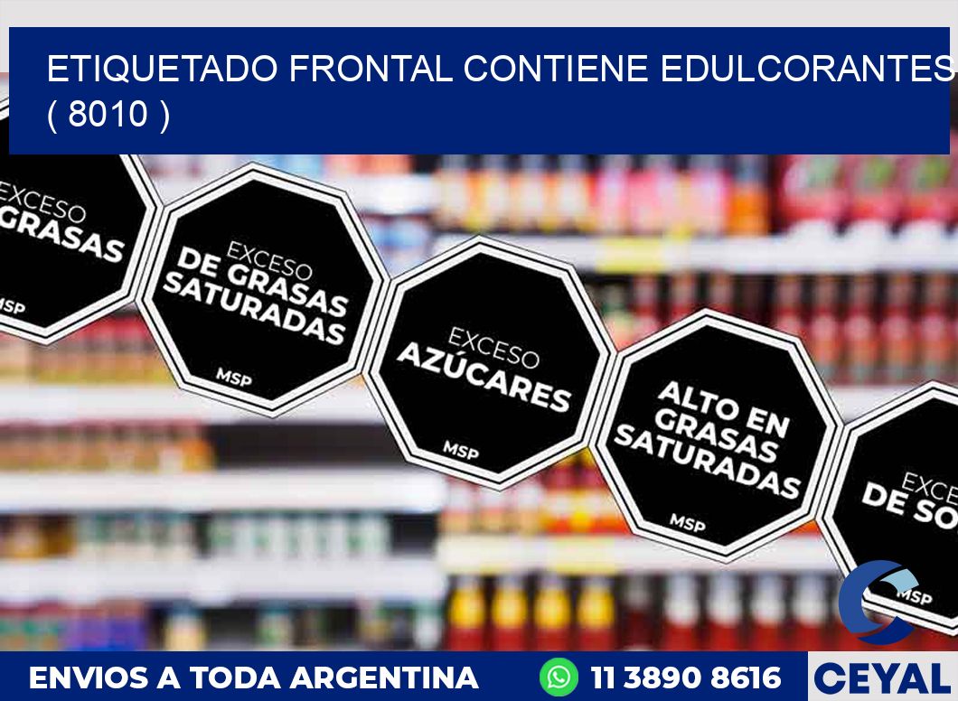 ETIQUETADO FRONTAL CONTIENE EDULCORANTES ( 8010 )
