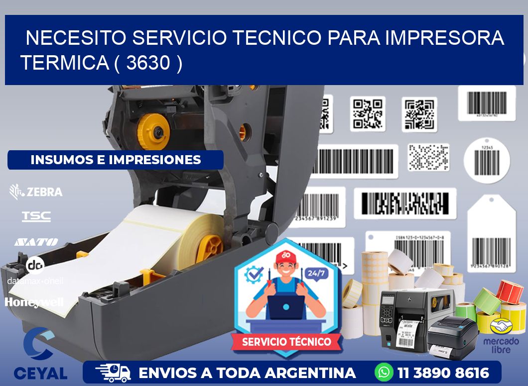 NECESITO SERVICIO TECNICO PARA IMPRESORA TERMICA ( 3630 )