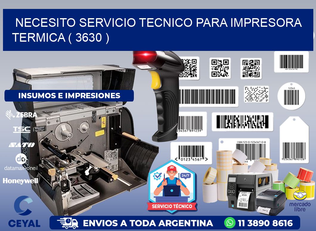 NECESITO SERVICIO TECNICO PARA IMPRESORA TERMICA ( 3630 )