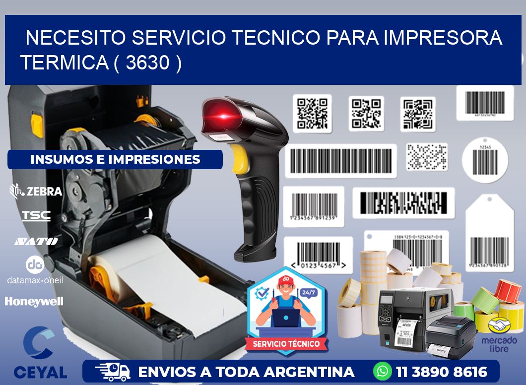 NECESITO SERVICIO TECNICO PARA IMPRESORA TERMICA ( 3630 )