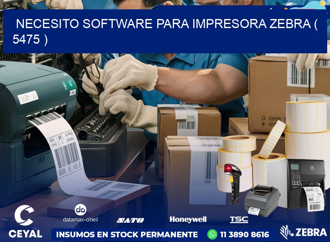 NECESITO SOFTWARE PARA IMPRESORA ZEBRA ( 5475 )