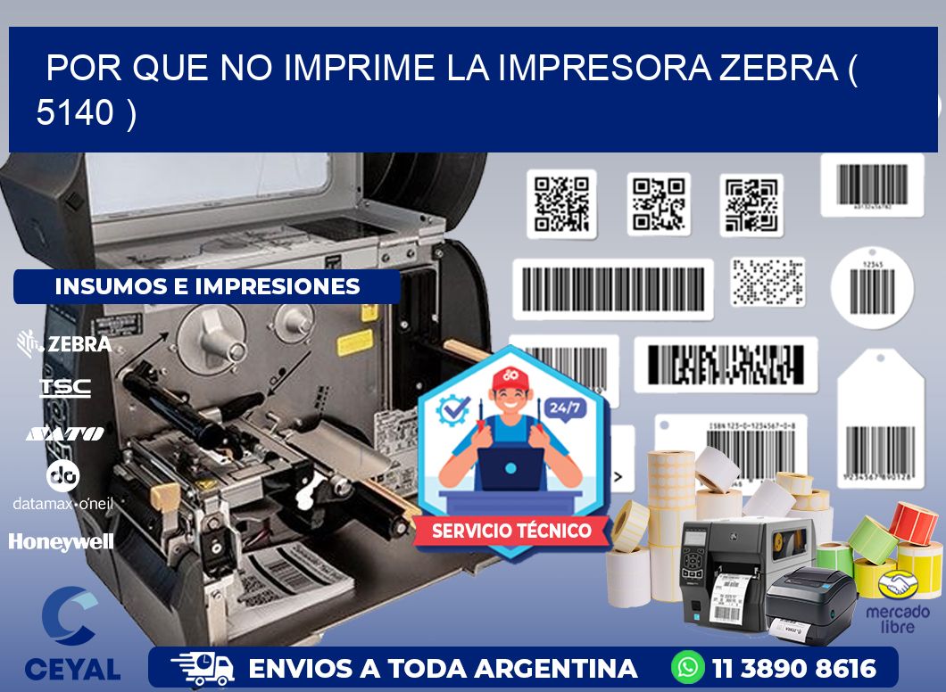 POR QUE NO IMPRIME LA IMPRESORA ZEBRA ( 5140 )
