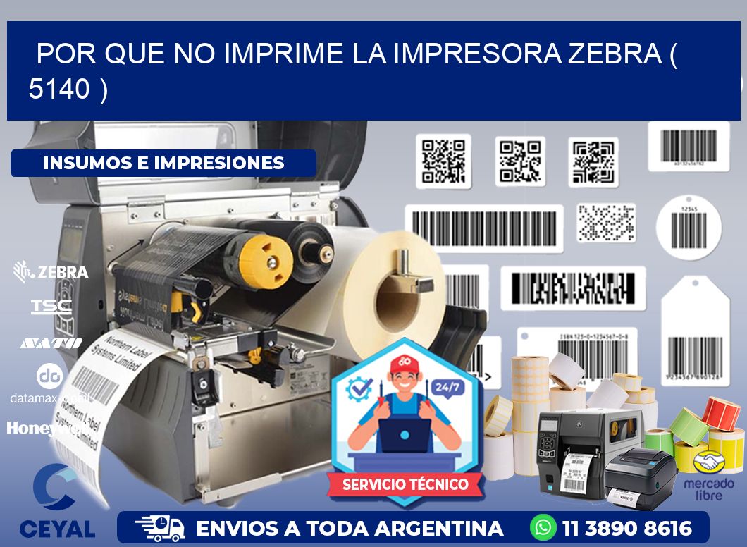POR QUE NO IMPRIME LA IMPRESORA ZEBRA ( 5140 )